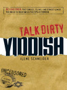 Talk Dirty Yiddish (eBook): Beyond Drek: the Curses, Slang, and Street Lingo You Need to Know When You Speak Yiddish